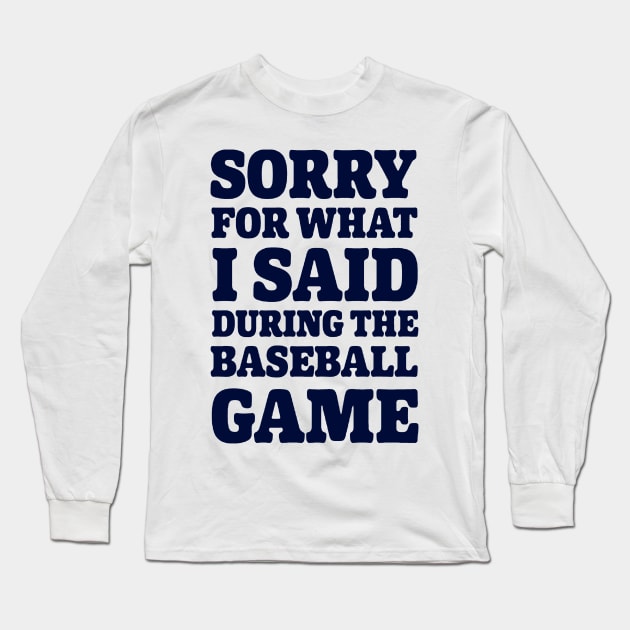 Baseball Sorry For What I said Long Sleeve T-Shirt by Gsweathers